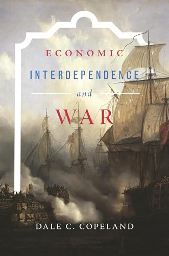 Economic Interdependence and War (Princeton Studies in International History and Politics) von Princeton University Press